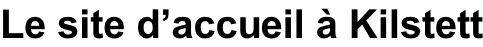 Le site d’accueil à Kilstett